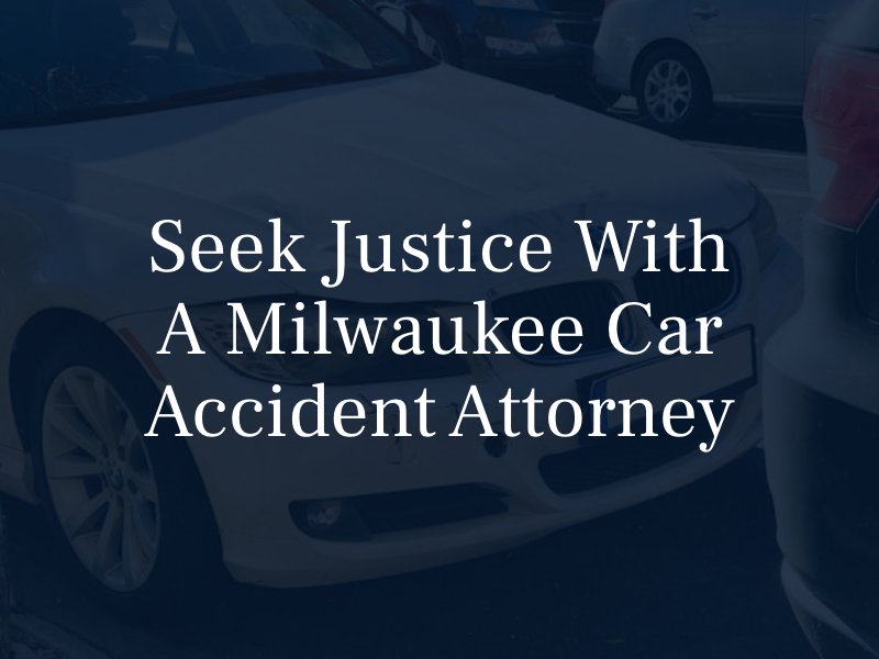 Seek justice with a Milwaukee Car Accident Attorney